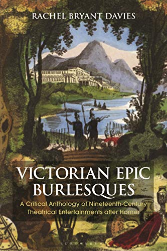 Victorian Epic Burlesques A Critical Anthology of Nineteenth-Century Theatrical [Paperback]