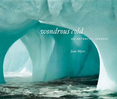 Wondrous Cold An Antartic Journey [Hardcover]