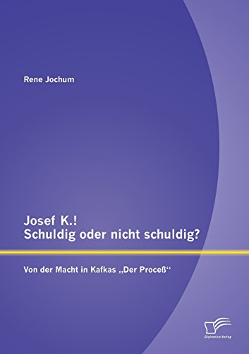 Josef K.  Schuldig Oder Nicht Schuldig Von der Macht in Kafkas ,,der Proce [Paperback]