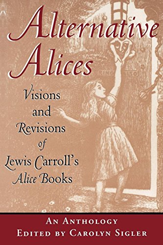 Alternative Alices Visions And Revisions Of Lewis Carroll's Alice Books [Paperback]