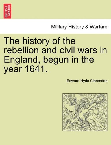 History of the Rebellion and Civil Wars in England, Begun in the Year 1641 [Paperback]
