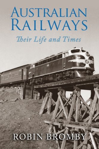 Australian Railways Their Life And Times [Paperback]