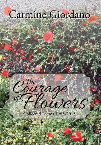 The Courage Of Flowers Collected Poems 1963-2015 [Hardcover]