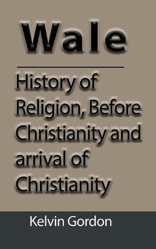Wales History Of Religion, Before Christianity And Arrival Of Christianity [Paperback]