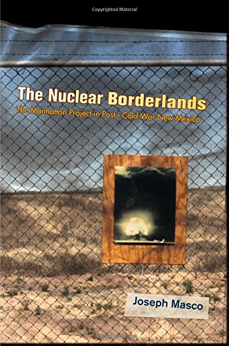 The Nuclear Borderlands The Manhattan Project in Post-Cold War New Mexico [Paperback]