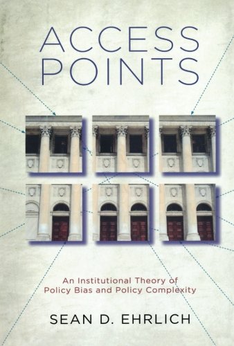 Access Points An Institutional Theory of Policy Bias and Policy Complexity [Paperback]