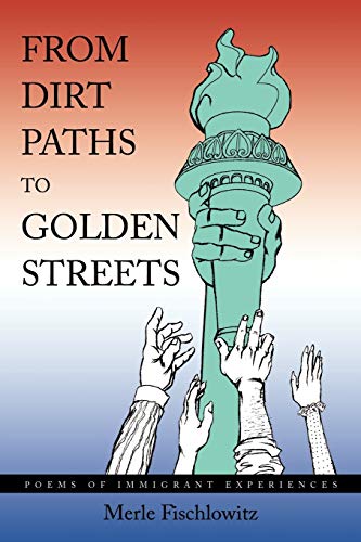 From Dirt Paths To Golden Streets Poems Of Immigrant Experiences [Paperback]