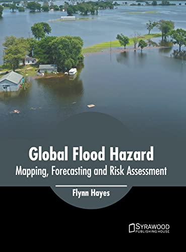 Global Flood Hazard Mapping, Forecasting and Risk Assessment [Hardcover]