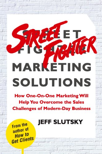 Street Fighter Marketing Solutions How One-On-One Marketing Will Help You Overc [Hardcover]