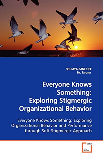 Everyone Knows Something  Exploring Stigmergic Organizational Behavior Explorin [Paperback]