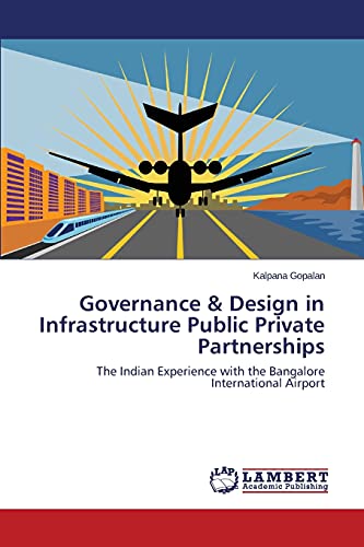 Governance & Design In Infrastructure Public Private Partnerships The Indian Ex [Paperback]