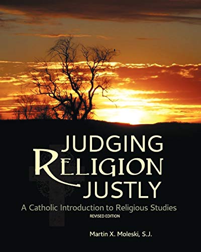 Judging Religion Justly A Catholic Introduction To Religious Studies (revised E [Paperback]