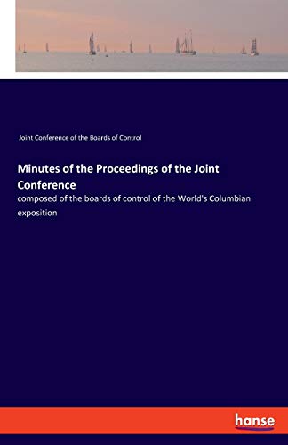 Minutes of the Proceedings of the Joint Conference  Composed of the Boards of C [Paperback]