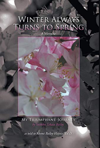 Winter Always Turns To Spring A Memoir My Triumphant Journey Sachiko Takata Bai [Hardcover]