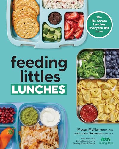 Feeding Littles Lunches 75+ No-Stress Lunches Everyone Will Love Meal Planning [Paperback]