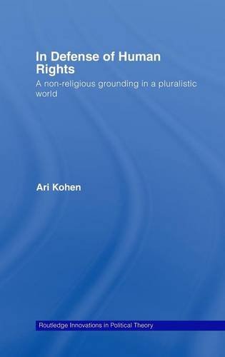 In Defense of Human Rights A Non-Religious Grounding in a Pluralistic World [Hardcover]