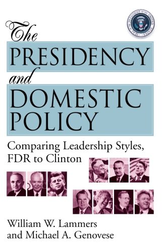 The Presidency and Domestic Policy Comparing Leadership Styles, FDR to Clinton [Paperback]