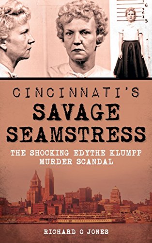 Cincinnati's Savage Seamstress  The Shocking Edythe Klumpp Murder Scandal [Hardcover]