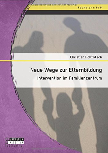Neue Wege Zur Elternbildung Intervention Im Familienzentrum (german Edition) [Paperback]