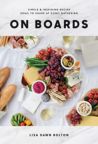 On Boards Simple &amp Inspiring Recipe Ideas to Share at Every Gathering A Co [Hardcover]