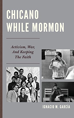 Chicano While Mormon Activism, War, and Keeping the Faith [Hardcover]