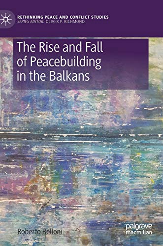 The Rise and Fall of Peacebuilding in the Balkans [Hardcover]