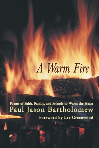 Warm Fire  Poems of Faith, Family, and Friends to Warm the Heart [Paperback]