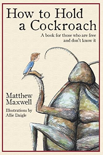 How to Hold a Cockroach  A Book for Those Who Are Free and Don't Know It [Paperback]
