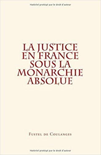 La Justice En France Sous La Monarchie Absolue (french Edition) [Paperback]