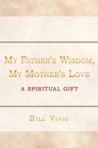 My Father's Wisdom, My Mother's Love A Spiritual Gift [Paperback]