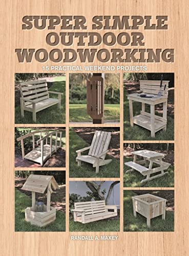 Super Simple Outdoor Woodworking 15 Practical Weekend Projects [Paperback]