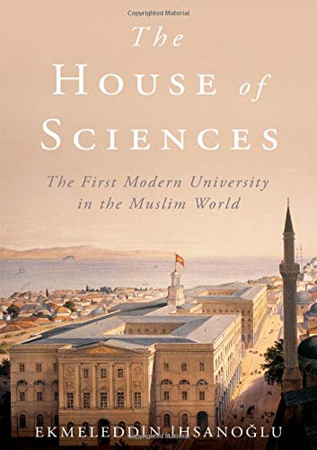 The House of Sciences: The First Modern University in the Muslim World [Hardcover]
