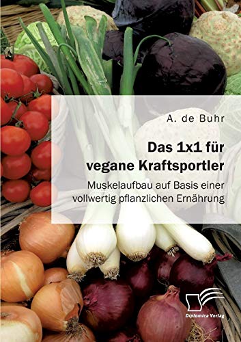 1x1 Fr Vegane Kraftsportler. Muskelaufbau Auf Basis Einer Vollwertig Pflanzlich [Paperback]