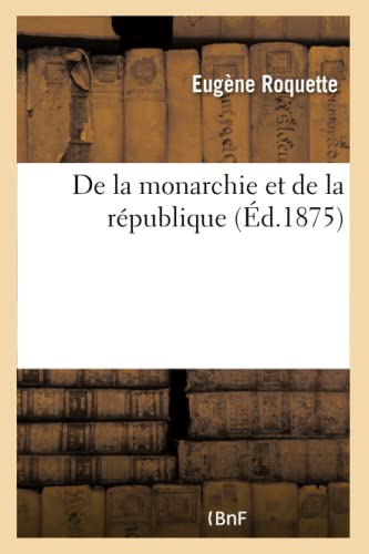 De La Monarchie Et De La Republique