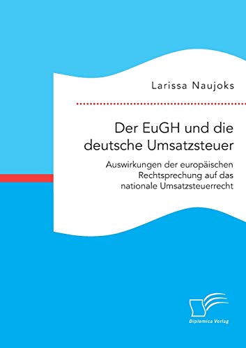 Der Eugh Und Die Deutsche Umsatzsteuer. Auswirkungen Der Europaischen Rechtsprec [Paperback]