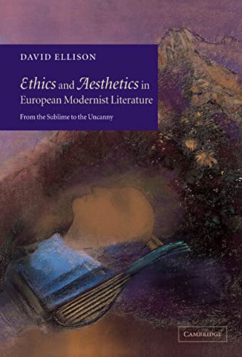Ethics and Aesthetics in European Modernist Literature From the Sublime to the  [Paperback]