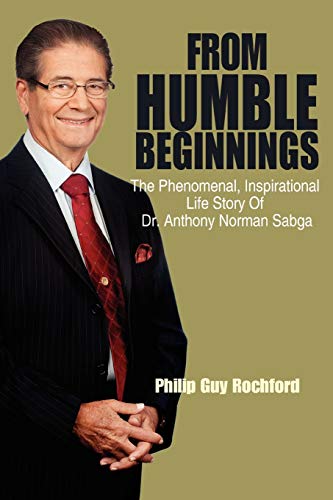 From Humble Beginnings  The Phenomenal, Inspirational Life Story of Dr. Anthony [Paperback]