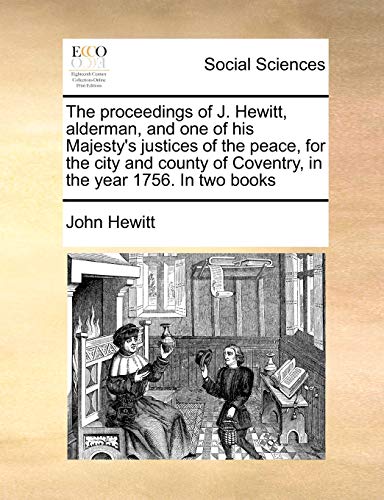 Proceedings of J Hewitt, Alderman, and One of His Majesty's Justices of the Peac [Paperback]