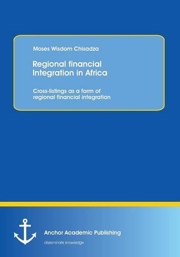 Regional Financial Integration In Africa Cross-Listings As A Form Of Regional F [Paperback]