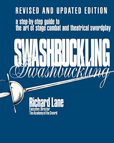 Swashbuckling A Step-by-Step Guide to the Art of Stage Combat & Theatrical  [Paperback]