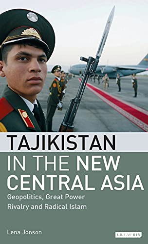 Tajikistan in the New Central Asia Geopolitics, Great Power Rivalry and Radical [Hardcover]
