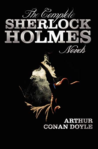 The Complete Sherlock Holmes Novels - Unabridged - A Study In Scarlet, The Sign  [Hardcover]