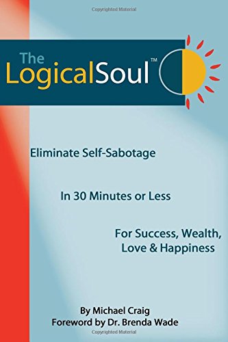 The Logical Soul Eliminate Self-Sabotage In 30 Minutes Or Less For Success, Wea [Perfect Paperback]