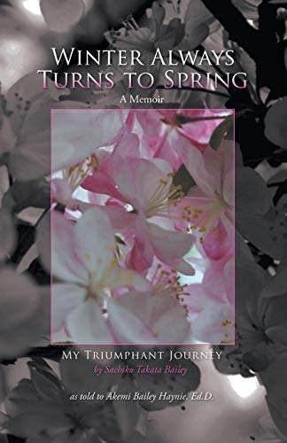 Winter Always Turns To Spring A Memoir My Triumphant Journey Sachiko Takata Bai [Paperback]