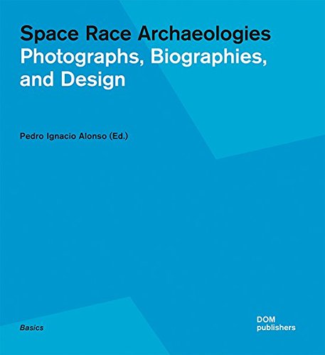 Space Race Archaeologies Photographs, Biographies and Design [Paperback]