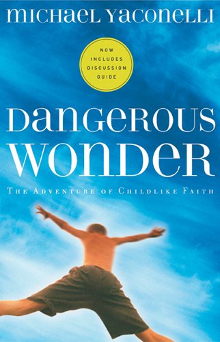 Dangerous Wonder The Adventure of Childlike Faith [Paperback]