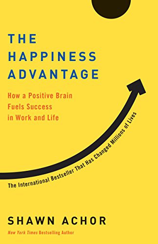 The Happiness Advantage How a Positive Brain Fuels Success in Work and Life [Paperback]