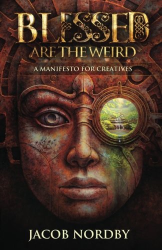 Blessed Are The Weird A Manifesto For Creatives [Paperback]