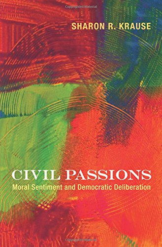 Civil Passions Moral Sentiment and Democratic Deliberation [Paperback]
