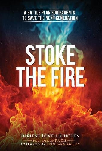 Stoke The Fire A Battle Plan For Parents To Save The Next Generation [Hardcover]